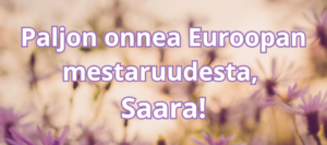 teksti: paljon onnea Euroopan mestaruudesta, Saara!