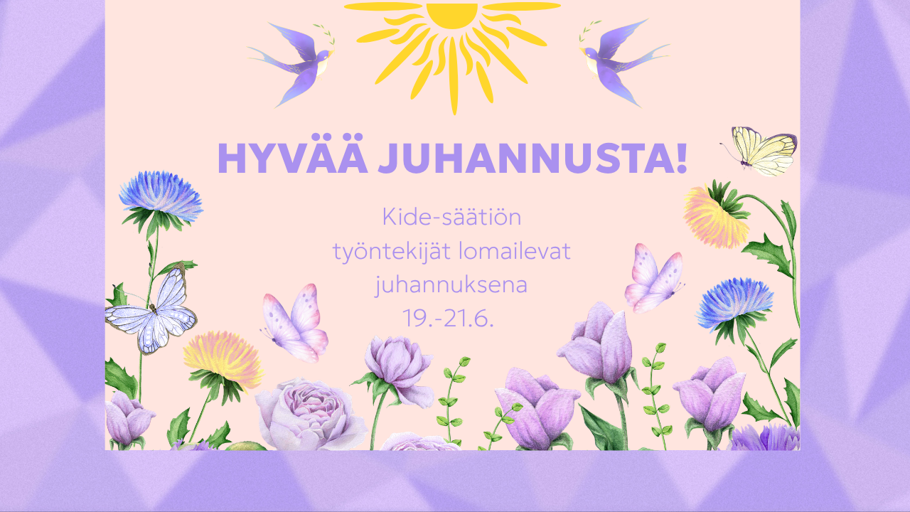 Kuvassa teksti: hyvää juhannusta! Kide-säätiön työntekijät lomailevat juhannuksen ajan 19.-21.6.