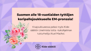 Kuvassa teksti: Suomen alle 18-vuotiaiden tyttöjen koripallojoukkueelle EM-pronssia. Kisajoukkueessa pelasi myös Kide-säätiön Unelmista totta -tukiohjelman Aluel Machol. Kuvassa koristeena kukka.
